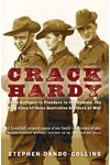 Crack Hardy: From Gallipoli to Flanders to the Somme, the True Story of Three Australian Brothers at War