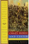 Crazy Horse and Custer: The Parallel Lives of Two American Warriors