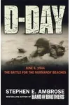 D-Day: June 6, 1944, The Climactic Battle of World War II