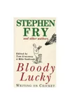Bloody Lucky: Writing on Cricket