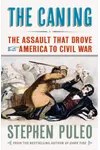 The Caning: The Assault That Drove America to Civil War