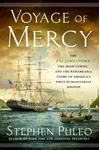Voyage of Mercy: The USS Jamestown, the Irish Famine, and the Remarkable Story of America's First Humanitarian Mission