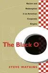 The Black O: Racism and Redemption in an American Corporate Empire