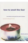 How to Smell Like God