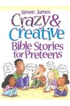 Crazy & Creative Bible Stories for Preteens
