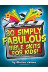30 Simply Fabulous Bible Skits for Kids!