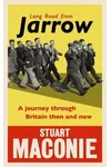 Long Road from Jarrow: A Journey Through Britain Then and Now