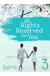 All Rights Reserved For You: Part 3