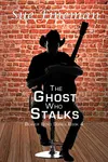 The Ghost Who Stalks
