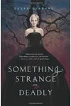 Something Strange and Deadly