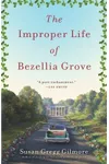 The Improper Life of Bezellia Grove