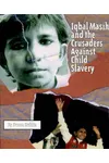 Iqbal Masih and the Crusaders Against Child Slavery