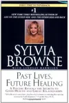 Past Lives, Future Healing: A Psychic Reveals the Secrets to Good Health and Great Relationships