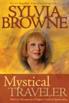 Mystical Traveler: How to Advance to a Higher Level of Spirituality