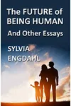 The Future of Being Human and Other Essays
