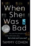 When She Was Bad (As:Tammy Cohen)