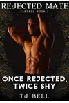 Once Rejected, Twice Shy (As:T.J. Bell)
