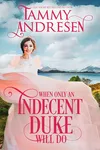 When Only An Indecent Duke Will Do
