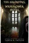 The Haunting of Wayeflower Hotel