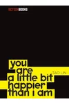 You Are a Little Bit Happier Than I Am