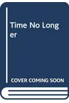Time No Longer