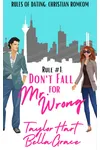 Rule #1 Don't Fall for Mr. Wrong: Sweet Romantic Comedy