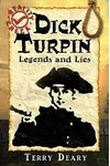 Dick Turpin: Legends and Lies