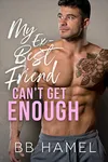 My Ex-Best Friend Can't Get Enough