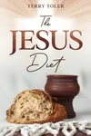 The Jesus Diet: Health and Wellness Through The Power of God's Word