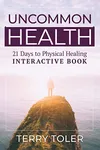 Uncommon Health: 21 Days to Physical Healing
