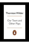 Our Town and Other Plays