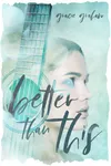 Better Than This (As: Gracie Graham)