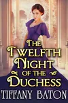 The Twelfth Night of the Duchess