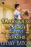 A Marquess to Have and to Loathe