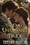 The Duke’s Untamable Bride