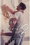 Broken & Screwed 2