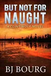 But Not For Naught
