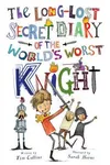 The Long-Lost Secret Diary of the World's Worst Knight