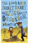 The Long-Lost Secret Diary of the World's Worst Dinosaur Hunter