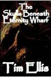 The Skulls Beneath Eternity Wharf