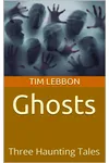 Ghosts: Three Haunting Tales