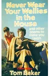 Never Wear Your Wellies in the House and Other Poems to Make You Laugh