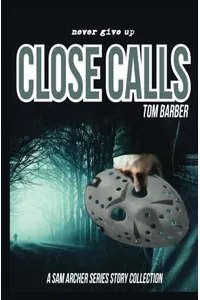 Close Calls: A Sam Archer Series Story Collection