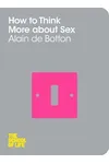 How to Think More About Sex