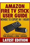 All-New Amazon Fire TV Stick User Guide - Newbie to Expert in 1 Hour!