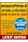 Amazon Prime & Kindle Unlimited: Newbie to Expert in 1 Hour!: The Essential Guide to Getting the Most from Amazon's Memberships