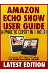 All-New Amazon Echo User Guide: Newbie to Expert in 1 Hour!