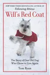 Will's Red Coat: A Story of Friendship, Faith, and One Old Dog's Choice to Live Again