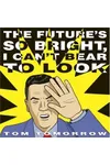 The Future's So Bright I Can't Bear to Look