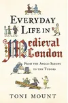 Everyday Life in Medieval London